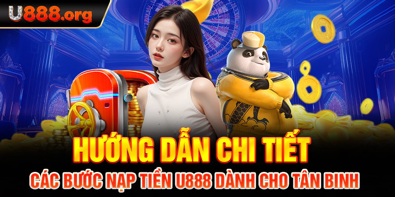 Hướng Dẫn Chi Tiết Các Bước Nạp Tiền U888 Dành Cho Tân Binh