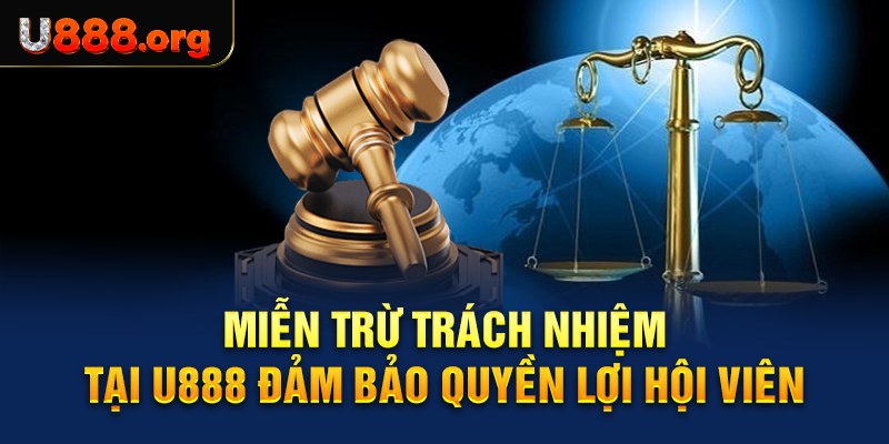 Miễn Trừ Trách Nhiệm Tại U888 Đảm Bảo Quyền Lợi Hội Viên