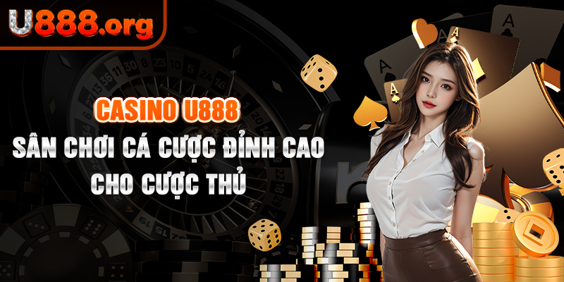 Casino U888 – Sân Chơi Cá Cược Đỉnh Cao Cho Cược Thủ