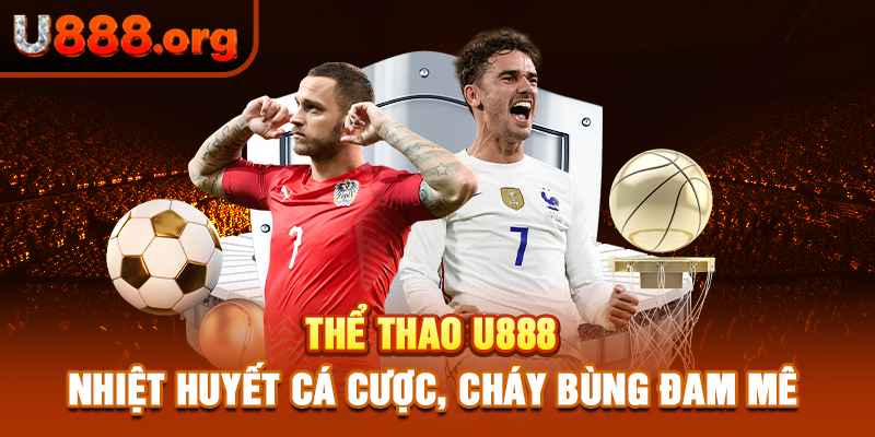 Thể Thao U888 – Nhiệt Huyết Cá Cược, Cháy Bùng Đam Mê