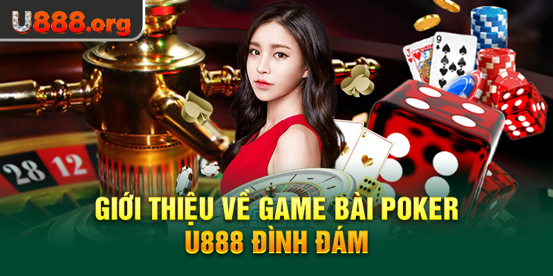 Giới thiệu về game bài Poker U888 đình đám