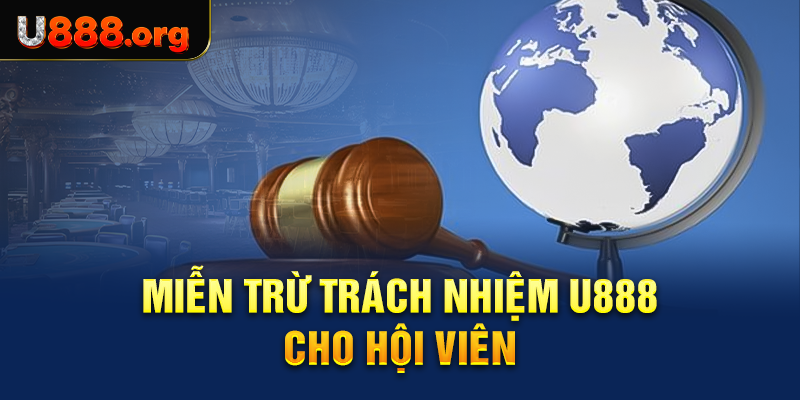 Miễn trừ trách nhiệm U888 cho hội viên