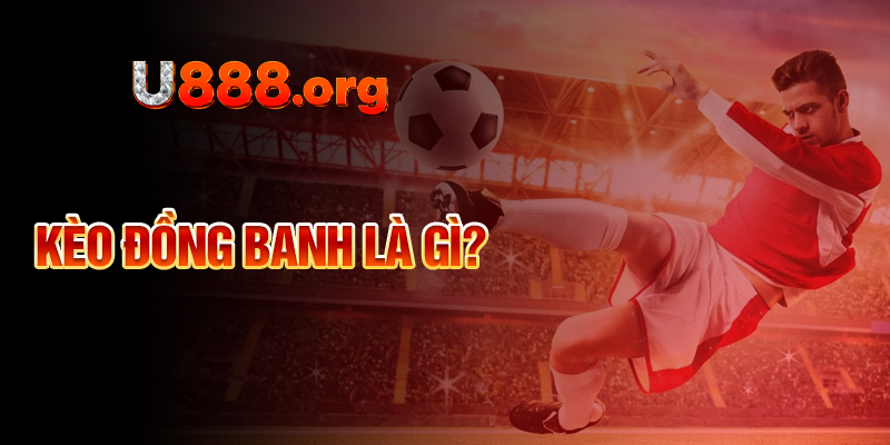 Kèo đồng banh là gì?