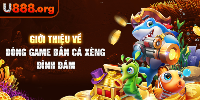 Giới thiệu về dòng game bắn cá xèng đình đám