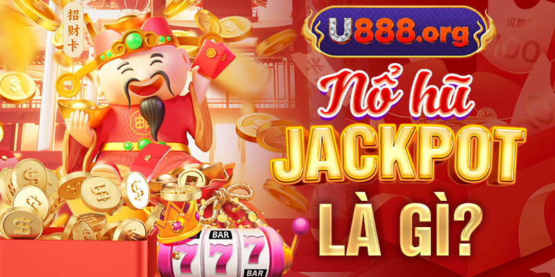 Nổ hũ Jackpot là gì?