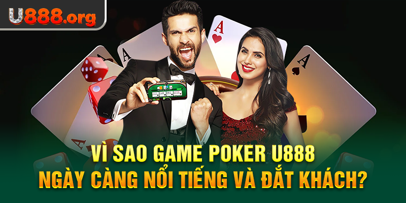 Vì sao game Poker U888 ngày càng nổi tiếng và đắt khách?