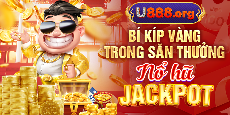 Bí kíp vàng trong săn thưởng Nổ hũ Jackpot