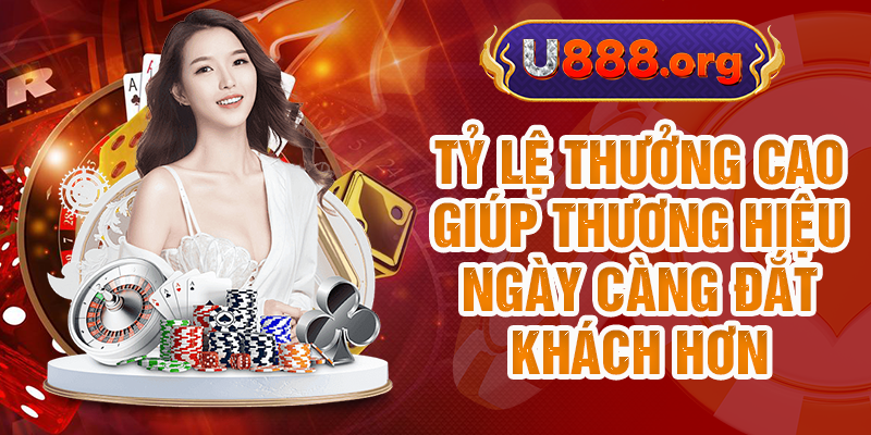 Tỷ lệ thưởng cao giúp thương hiệu ngày càng đắt khách hơn