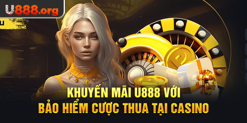 Khuyến mãi U888 với bảo hiểm cược thua tại Casino