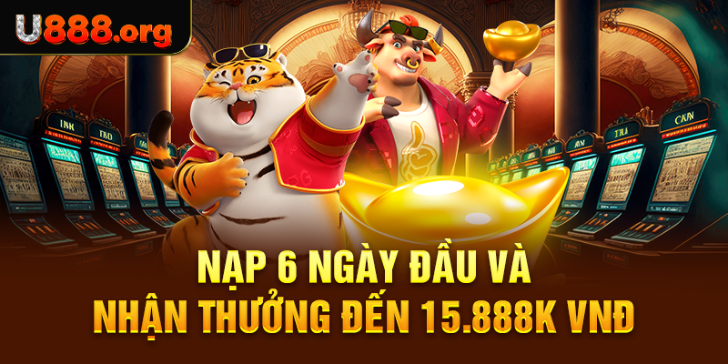 Nạp 6 ngày đầu và nhận thưởng đến 15.888K VNĐ