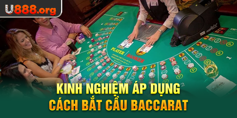 Kinh nghiệm áp dụng cách bắt cầu Baccarat