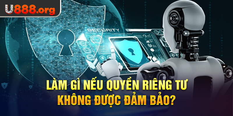 Làm gì nếu quyền riêng tư không được đảm bảo?