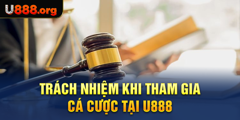 Trách nhiệm khi tham gia cá cược tại U888