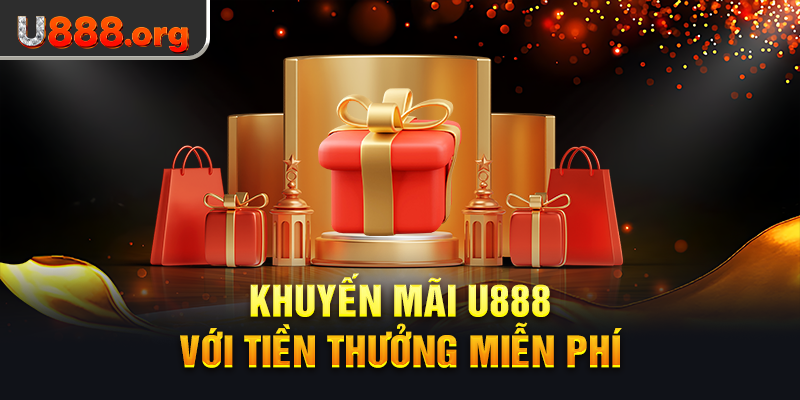 Khuyến mãi U888 với tiền thưởng miễn phí