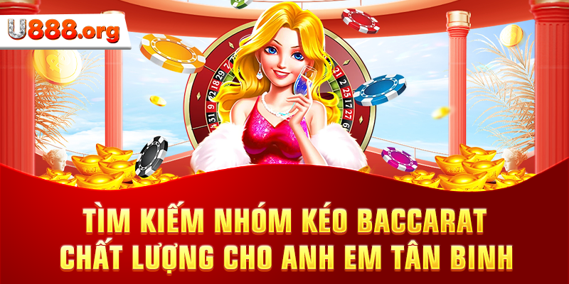 Tìm Kiếm Nhóm Kéo Baccarat Chất Lượng Cho Anh Em Tân Binh