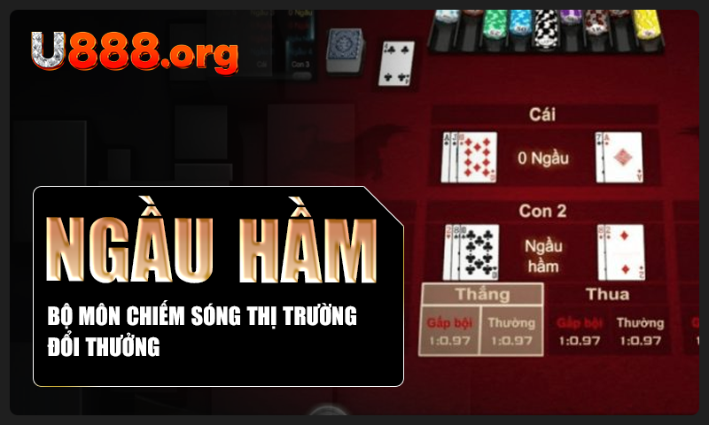 Ngầu Hầm – Bộ Môn Chiếm Sóng Thị Trường Đổi Thưởng