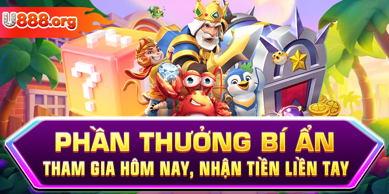 Phần Thưởng Bí Ẩn – Tham Gia Hôm Nay, Nhận Tiền Liền Tay