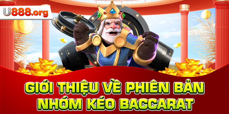 Giới thiệu về phiên bản nhóm kéo Baccarat