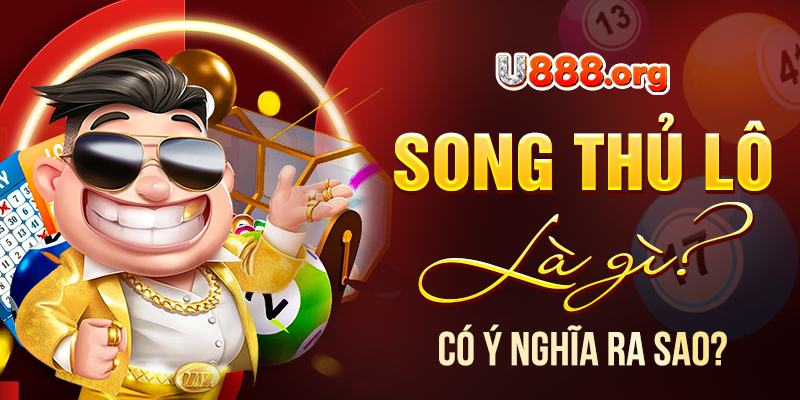 Song thủ lô là gì? Có ý nghĩa ra sao?