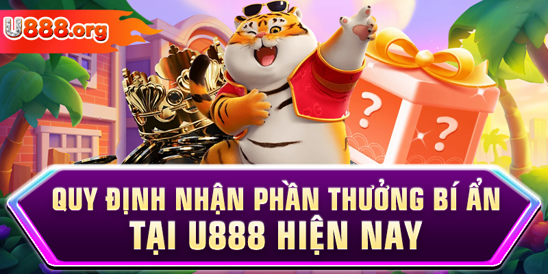 Quy định nhận phần thưởng bí ẩn tại U888 hiện nay