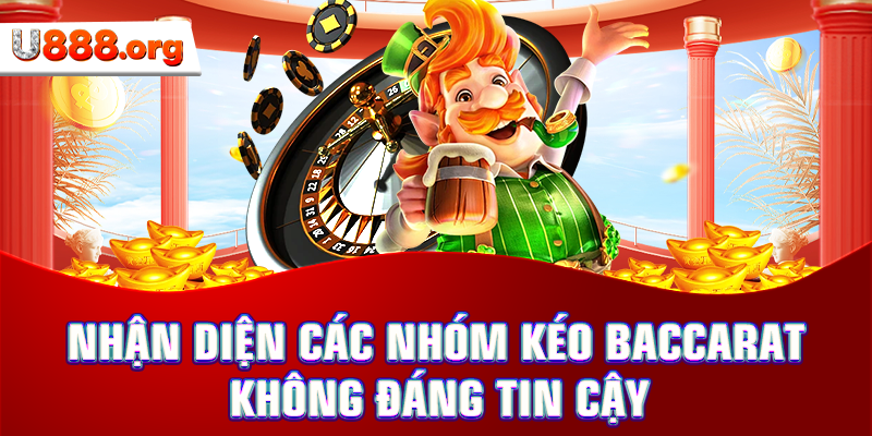 Nhận diện các nhóm kéo Baccarat không đáng tin cậy