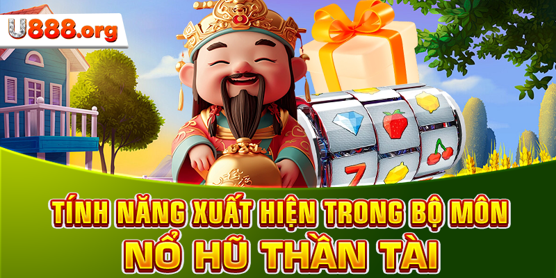 Tính năng xuất hiện trong bộ môn Nổ hũ Thần Tài