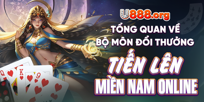 Tổng quan về bộ môn đổi thưởng Tiến lên miền Nam online