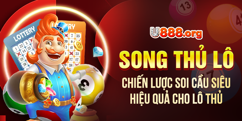 Song Thủ Lô – Chiến Lược Soi Cầu Siêu Hiệu Quả Cho Lô Thủ