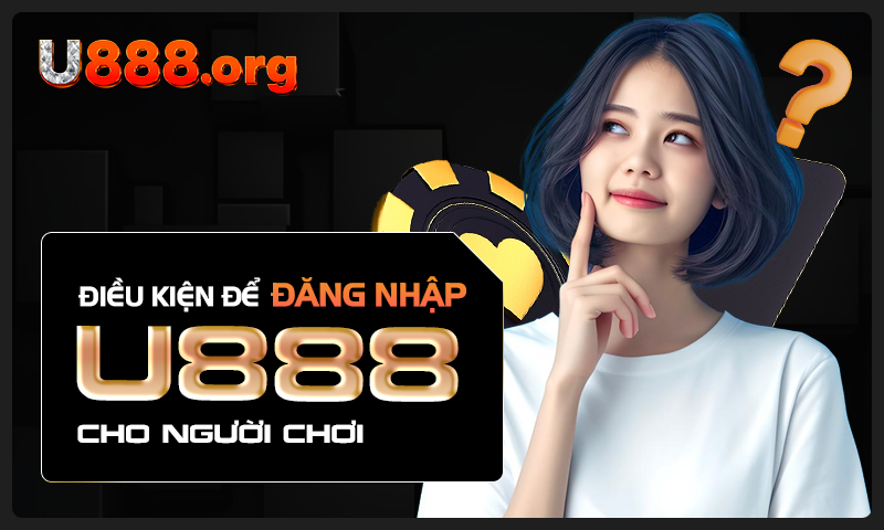 Điều kiện để đăng nhập U888 cho người chơi