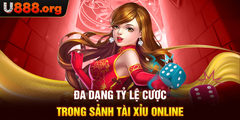 Đa dạng tỷ lệ cược trong sảnh tài xỉu Online