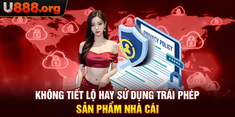 Không tiết lộ hay sử dụng trái phép sản phẩm nhà cái