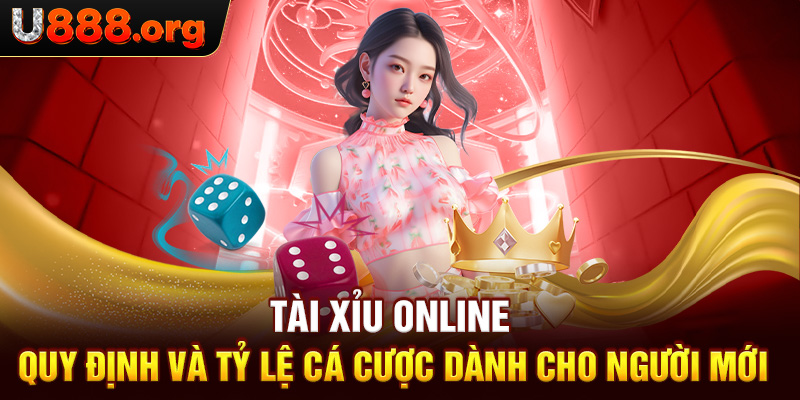 Tài Xỉu Online – Quy Định Và Tỷ Lệ Cá Cược Dành Cho Người Mới