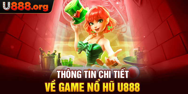 Thông tin chi tiết về game nổ hũ U888